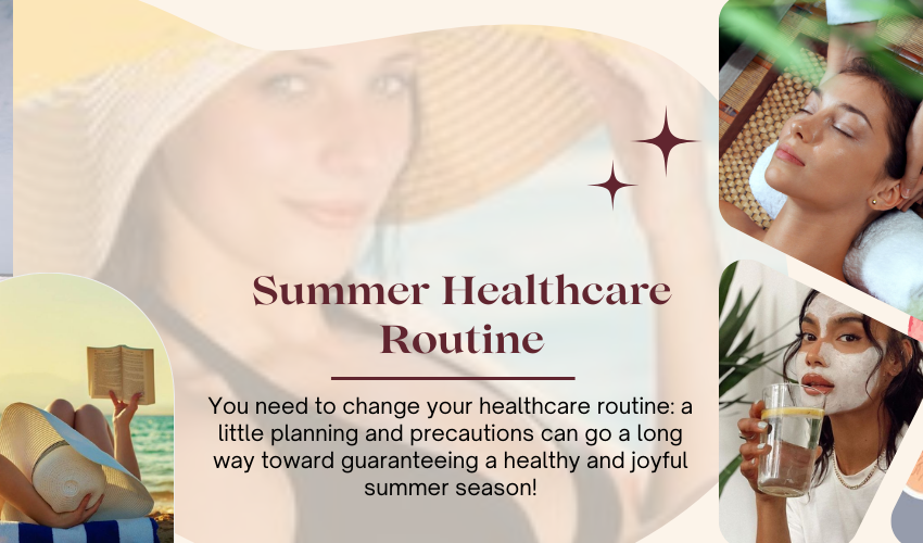  Summer’s Health Challenges: Why You Need to Adjust Your Healthcare Routine